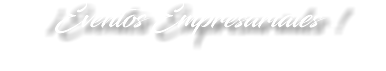 ¡Eventos Empresariales !