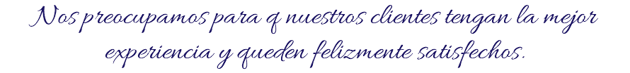 Nos preocupamos para q nuestros clientes tengan la mejor experiencia y queden felizmente satisfechos.